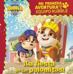 PAW PATROL PATRULLA CANINA: MI PRIMERA AVENTURA CON EL EQUIPO RUBBLE: LA FIESTA DE LAS PALOMITAS [RUSTICA]