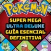 POKEMON: SUPER MEGA ULTRA DELUXE GUIA ESENCIAL DEFINITIVA [RUSTICA]
