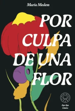 POR CULPA DE UNA FLOR [CARTONE]