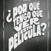 POR QUE TENGO QUE VER ESTA PELICULA? [CARTONE]