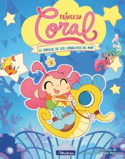 PRINCESA CORAL Nº02: EL PARQUE DE LOS CABALLITOS DE MAR [CARTONE]