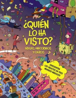 QUIEN LO HA VISTO?: BRUJAS, UNICORNIOS Y OGROS [CARTONE]