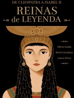 REINAS DE LEYENDA: DE CLEOPATRA A ISABEL II [CARTONE]