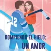 ROMPIENDO EL HIELO: UN AMOR INESPERADO [BOLSILLO]