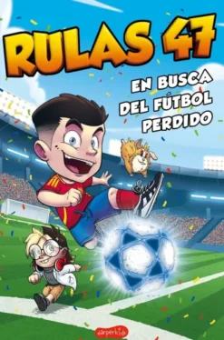 RULAS 47: EN BUSCA DEL FUTBOL PERDIDO [RUSTICA]