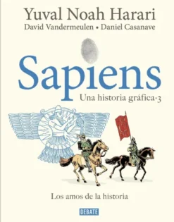 SAPIENS, UNA HISTORIA GRAFICA (VOL.3): LOS AMOS DE LA HISTORIA [CARTONE]