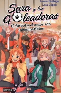SARA Y LAS GOLEADORAS Nº04: EL FUTBOL Y EL AMOR SON INCOMPATIBLES [CARTONE]