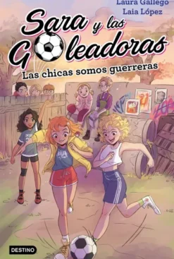 SARA Y LAS GOLEADORAS Nº02: LAS CHICAS SOMOS GUERRERAS [CARTONE]