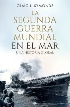 SEGUNDA GUERRA MUNDIAL EN EL MAR, LA [RUSTICA]