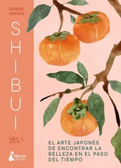 SHIBUI: EL ARTE JAPONES DE ENCONTRAR LA BELLEZA EN EL PASO DEL TIEMPO [CARTONE]
