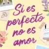 SI ES PERFECTO NO ES AMOR [RUSTICA]