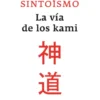 SINTOISMO: LA VIA DE LOS KAMI [RUSTICA]