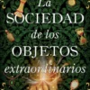 SOCIEDAD DE LOS OBJETOS EXTRAORDINARIOS, LA [RUSTICA]
