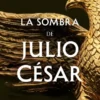 SOMBRA DE JULIO CESAR, LA (SERIE DICTATOR 1) [CARTONE]