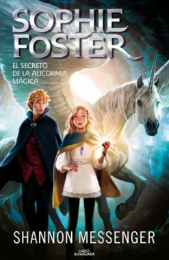 SOPHIE FOSTER II:EL SECRETO DE LA ALICORNIA MAGICA [CARTONE]