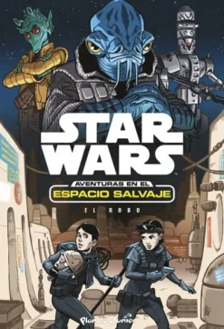 STAR WARS AVENTURAS EN EL ESPACIO SALVAJE Nº4: EL ROBO [RUSTICA]