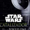 STAR WARS CATALIZADOR: UNA NOVELA DE ROGUE ONE [RUSTICA]