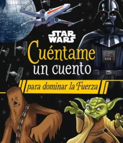 STAR WARS: CUENTAME UN CUENTO PARA DOMINAR LA FUERZA [RUSTICA]