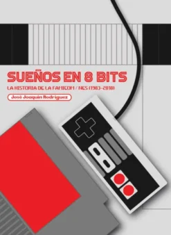 SUEÑOS EN 8 BITS: LA HISTORIA DE LA FAMICOM / NES (1983-2018) [CARTONE]