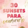 30 SUNSETS PARA ENAMORARTE (BALI 1)