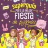 SUPERGUIA PARA LA MEJOR FIESTA DE PIJAMAS, LA [CARTONE]
