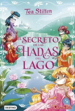 TEA STILTON: EL SECRETO DE LAS HADAS DEL LAGO (LIBRO 1) [CARTONE]