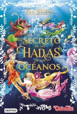 TEA STILTON: EL SECRETO DE LAS HADAS DE LOS OCEANOS (LIBRO 4) [CARTONE]