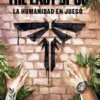 THE LAST OF US: LA HUMANIDAD EN JUEGO [CARTONE]