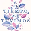 TIEMPO QUE TUVIMOS, EL [RUSTICA]