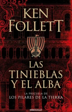 TINIEBLAS Y EL ALBA, LAS (LA PRECUELA DE LOS PILARES DE LA TIERRA) [BOLSILLO]