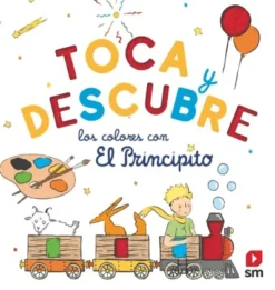 TOCA Y DESCUBRE LOS COLORES CON EL PRINCIPITO [CARTONE]