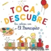 TOCA Y DESCUBRE LOS COLORES CON EL PRINCIPITO [CARTONE]