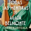 TODAS LAS MENTIRAS DE AGATA BELMONTE [RUSTICA]