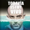 TODAVIA ESTOY VIVO [RUSTICA]