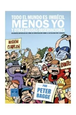 TODO EL MUNDO ES IMBECIL MENOS YO Y OTRAS AGUDAS OBSERVACIONES [RUSTICA]