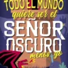 TODO EL MUNDO QUIERE SER EL SEÑOR OSCURO MENOS YO (EL SEÑOR OSCURO 2) [RUSTICA]