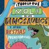 TODO LO QUE MOLA DE LOS DINOSAURIOS Y OTRAS BESTIAS PREHISTORICAS [CARTONE]