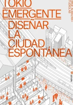 TOKIO EMERGENTE: DISEÑAR LA CIUDAD ESPONTANEA [RUSTICA]