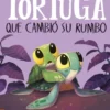 TORTUGA QUE CAMBIO SU RUMBO, LA [CARTONE]