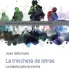TRINCHERA DE LETRAS: LA BATALLA CULTURAL CONTRA LA LIBERTAD Y EL CONOCIMIENTO [RUSTICA]
