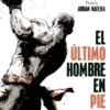ULTIMO HOMBRE EN PIE: JACK JOHNSON Y EL COMBATE DEL SIGLO [CARTONE]