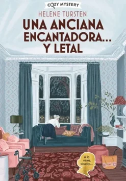 UNA ANCIANA ENCANTADORA… Y LETAL (MISTERIOS DE UNA ANCIANA ENCANTADORA 1) (COZY MYSTERY) [RUSTICA]