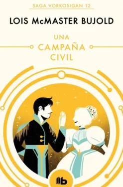 UNA CAMPAÑA CIVIL (LAS AVENTURAS DE MILES VORKOSIGAN 12) [BOLSILLO]
