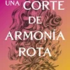 UNA CORTE DE ARMONIA ROTA (SAGA ACOTAR 6) [RUSTICA]
