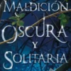 UNA MALDICION OSCURA Y SOLITARIA [BOLSILLO]