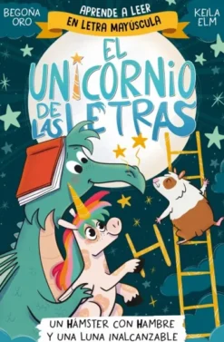 UNICORNIO DE LAS LETRAS, EL Nº05: UN HAMSTER CON HAMBRE Y UNA LUNA INALCANZABLE [RUSTICA]