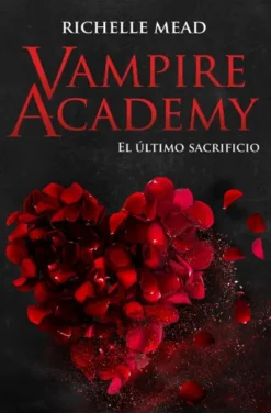 VAMPIRE ACADEMY: EL ULTIMO SACRIFICIO (LIBRO 6) [RUSTICA]