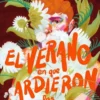 VERANO EN QUE ARDIERON LAS FLORES, EL [RUSTICA]