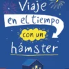 VIAJE EN EL TIEMPO CON UN HAMSTER [RUSTICA]