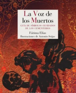 VOZ DE LOS MUERTOS, LA: GUIA DE SIMBOLOS OLVIDADOS DE LOS CEMENTERIOS [RUSTICA]